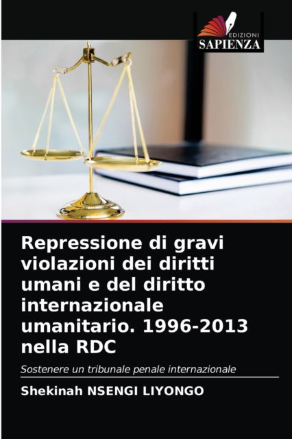 Cover for Shekinah Nsengi Liyongo · Repressione di gravi violazioni dei diritti umani e del diritto internazionale umanitario. 1996-2013 nella RDC (Paperback Book) (2021)