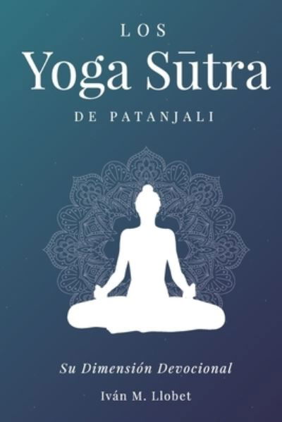 Cover for Ivan M Llobet · Los Yoga S?tra de Patanyali (Paperback Book) (2019)