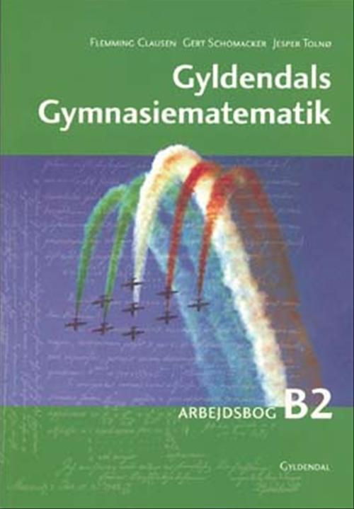 Cover for Jesper Tolnø; Gert Schomacker; Flemming Clausen · Gyldendals Gymnasiematematik, 1. udgave: Gyldendals Gymnasiematematik B2 (Sewn Spine Book) [1st edition] (2006)