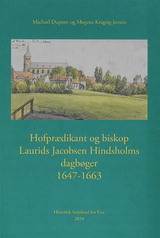Dupont, Michael & Mogens Kragsig Jensen · Hofprædikant og biskop Laurids Jacobsen Hindsholms dagbøger 1647-1663 (Innbunden bok) [1. utgave] (2024)