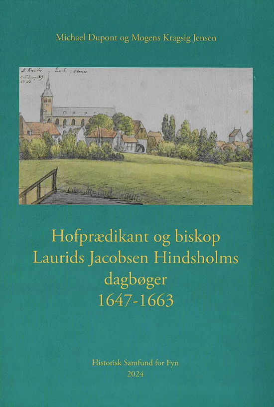 Dupont, Michael & Mogens Kragsig Jensen · Hofprædikant og biskop Laurids Jacobsen Hindsholms dagbøger 1647-1663 (Hardcover Book) [1. wydanie] (2024)