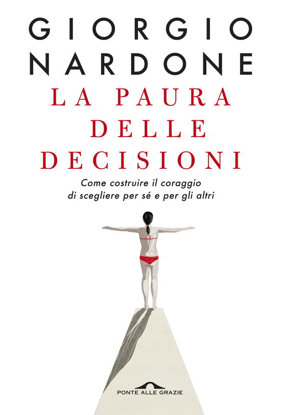 Cover for Giorgio Nardone · La Paura Delle Decisioni. Come Costruire Il Coraggio Di Scegliere Per Se E Per Gli Altri. Nuova Ediz. (Book)