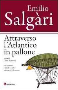 Cover for Emilio Salgari · Attraverso L'atlantico In Pallone (Book)