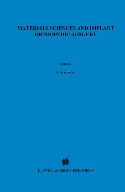 Materials Sciences and Implant Orthopedic Surgery - Nato Science Series E: - R Kossowsky - Kirjat - Springer - 9789024734092 - perjantai 31. lokakuuta 1986