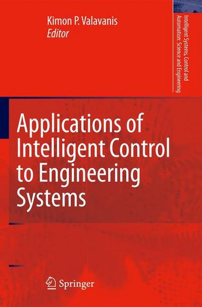 Cover for Kimon P Valavanis · Applications of Intelligent Control to Engineering Systems: In Honour of Dr. G. J. Vachtsevanos - Intelligent Systems, Control and Automation: Science and Engineering (Pocketbok) [Softcover reprint of hardcover 1st ed. 2009 edition] (2010)