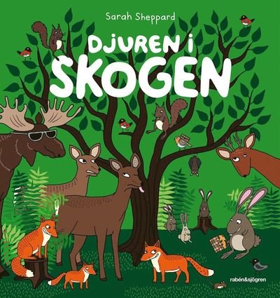 Djuren i skogen: Djuren i skogen - Sarah Sheppard - Bücher - Rabén & Sjögren - 9789129691092 - 3. April 2014