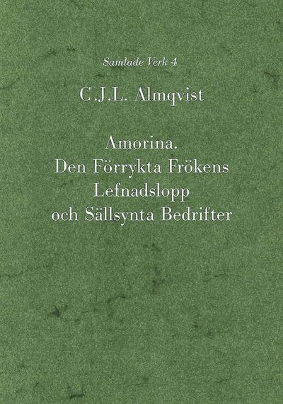 Cover for Carl Jonas Love Almqvist · Almqvist samlade verk: Amorina : den förrykta frökens lefnadslopp och sällsynta bedrifter (Bound Book) (2003)