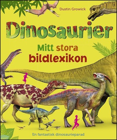 Cover for Dustin Growick · Dinosaurier : mitt stora bildlexikon (PDF) (2020)