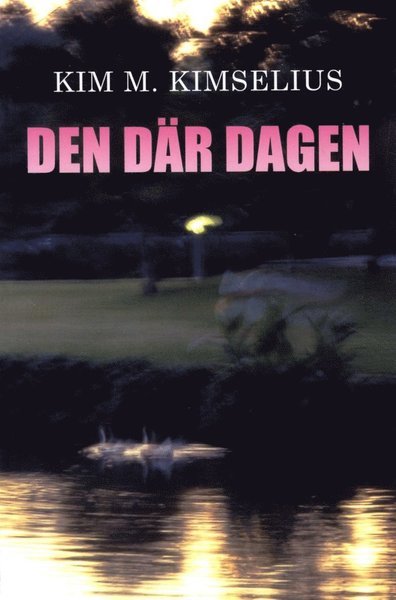 Cover for Kim M. Kimselius · Den där dagen (Book) (2012)