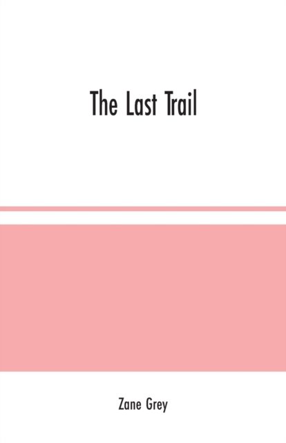 The Last Trail - Zane Grey - Libros - Alpha Edition - 9789354024092 - 10 de agosto de 2020