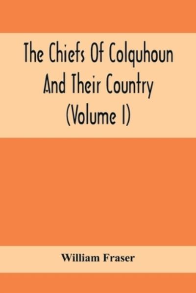 Cover for William Fraser · The Chiefs Of Colquhoun And Their Country (Volume I) (Paperback Book) (2021)