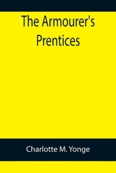 The Armourer's Prentices - Charlotte M Yonge - Bücher - Alpha Edition - 9789355759092 - 18. Januar 2022