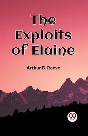 Cover for Arthur B Reeve · The Exploits Of Elaine (Paperback Book) (2024)