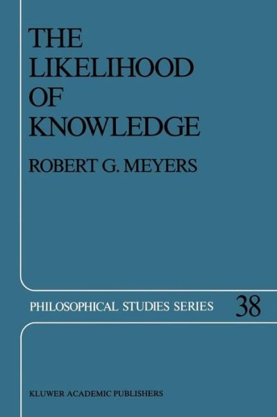 R.G. Meyers · The Likelihood of Knowledge - Philosophical Studies Series (Pocketbok) [Softcover reprint of the original 1st ed. 1988 edition] (2012)
