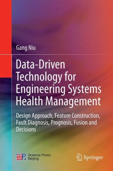 Cover for Gang Niu · Data-Driven Technology for Engineering Systems Health Management: Design Approach, Feature Construction, Fault Diagnosis, Prognosis, Fusion and Decisions (Paperback Book) [Softcover reprint of the original 1st ed. 2017 edition] (2018)