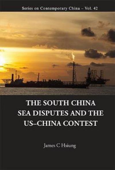 Cover for Hsiung, James Chieh (New York Univ, Usa) · South China Sea Disputes And The Us-china Contest, The: International Law And Geopolitics - Series on Contemporary China (Gebundenes Buch) (2018)