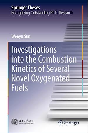 Cover for Wenyu Sun · Investigations into the Combustion Kinetics of Several Novel Oxygenated Fuels - Springer Theses (Hardcover Book) [2023 edition] (2023)