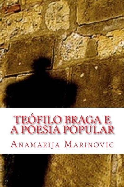 Cover for Anamarija Marinovic · Teofilo Braga e a Poesia Popular (Paperback Book) (2016)