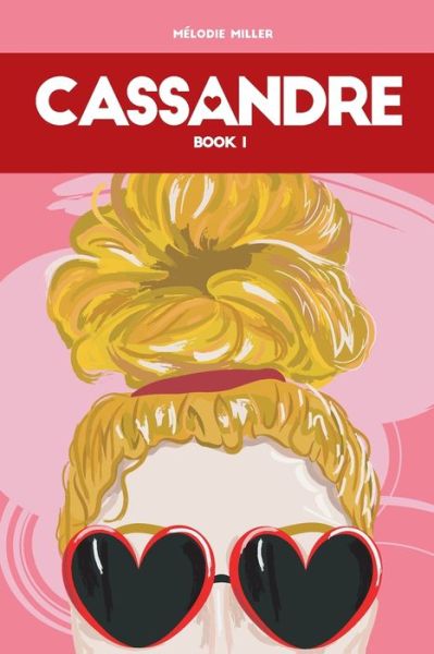 Cover for Melodie Miller · Cassandre: Cassandre's Love Life (Book 1) - Cassandre (Paperback Book) (2022)