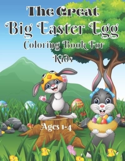 Cover for Babu, Jarif, MD · The Great Big Easter Egg Coloring Book for Kids Ages 1-4: Simple Easter Egg 50 Coloring Pages for Preschool &amp; Toddlers, Easy and Fun - Best Gift ... Activity Books for Toddler &amp; Preschool. (Paperback Bog) (2022)