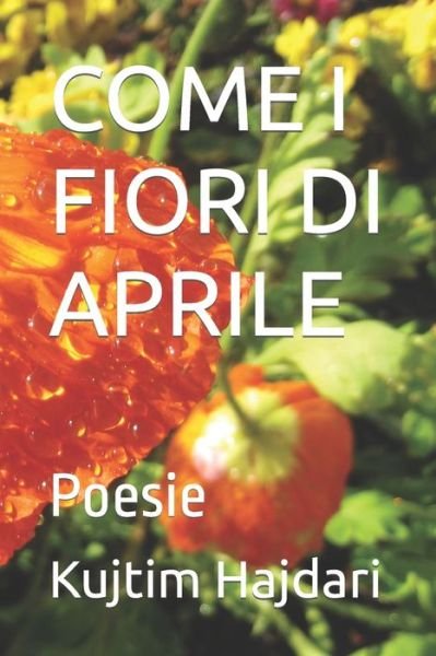 Cover for Kujtim Hajdari · Come I Fiori Di Aprile: Poesie (Paperback Book) (2021)
