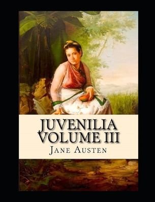 Cover for Jane Austen · Juvenilia - Volume III Illustrated (Paperback Book) (2021)