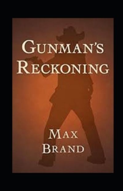 Gunman's Reckoning Annotated - Max Brand - Książki - Independently Published - 9798509392092 - 24 maja 2021