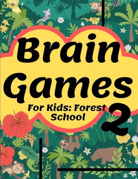 Cover for Q-Love Press · Brain Games For Kids: Forest School 2: Smart And Clever Kids Fun For Girls And Boys 3-8 Year Olds Brain Teasers Cute Book Perfectly Logical Challenging Color Pages (Paperback Book) (2020)