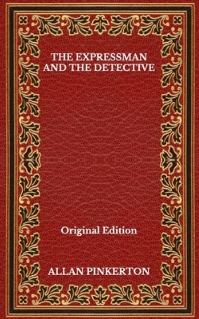 Cover for Allan Pinkerton · The Expressman And The Detective - Original Edition (Paperback Book) (2020)