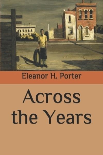 Across the Years - Eleanor H Porter - Books - Independently Published - 9798565758092 - November 16, 2020