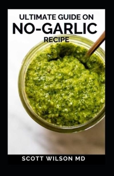 Cover for Scott Wilson · Ultimate Guide on No-Garlic Recipe (Paperback Book) (2021)