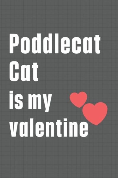 Poddlecat Cat is my valentine - Bigtime Publications - Książki - Independently Published - 9798607609092 - 1 lutego 2020