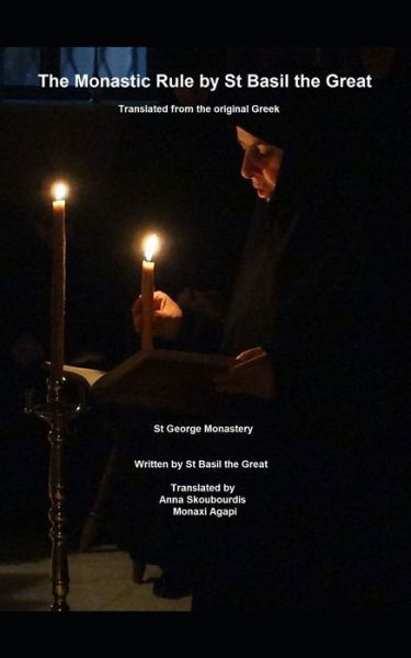 The Monastic Rule of St Basil the Great: Translated from the original Greek: St George Monastery - St Basil The Great - Books - Independently Published - 9798626336092 - March 16, 2020
