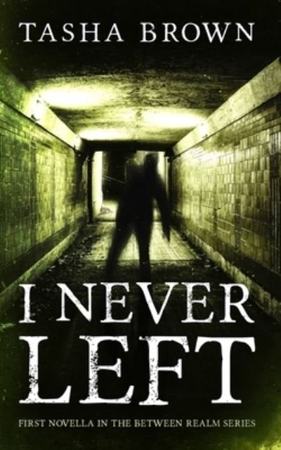 Cover for Tasha Brown · I Never Left: First Novella in the Between Realm series - Between Realms (Paperback Bog) (2020)