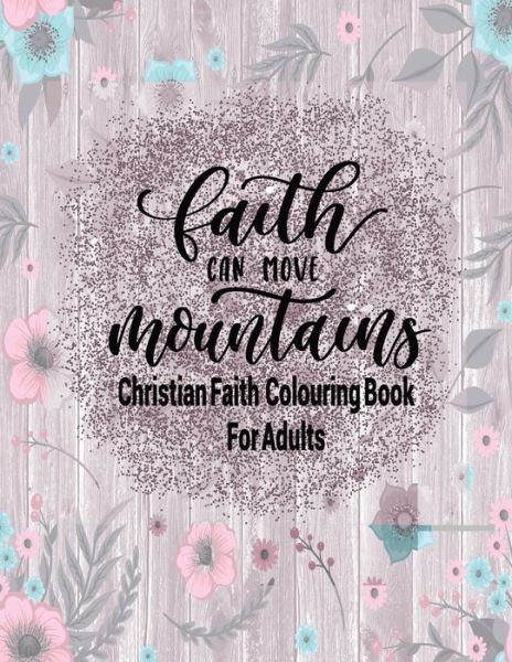 Cover for Tick Tock Creations · Christian Faith Colouring Book For Adults - Faith Can Move Mountains (Paperback Book) (2020)