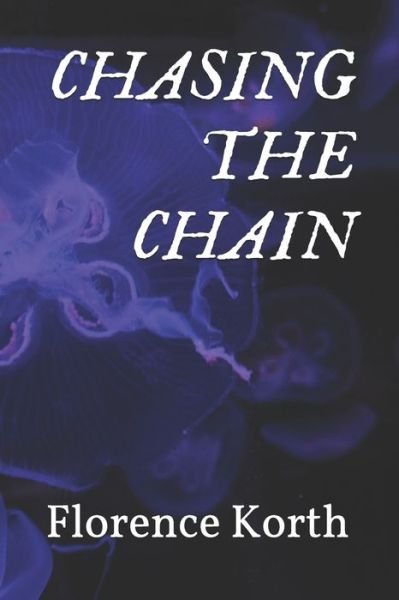 Chasing the Chain - Florence Mikaela Korth - Libros - Independently Published - 9798668437092 - 22 de julio de 2020