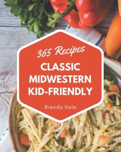 Cover for Brenda Hale · 365 Classic Midwestern Kid-Friendly Recipes (Paperback Book) (2020)