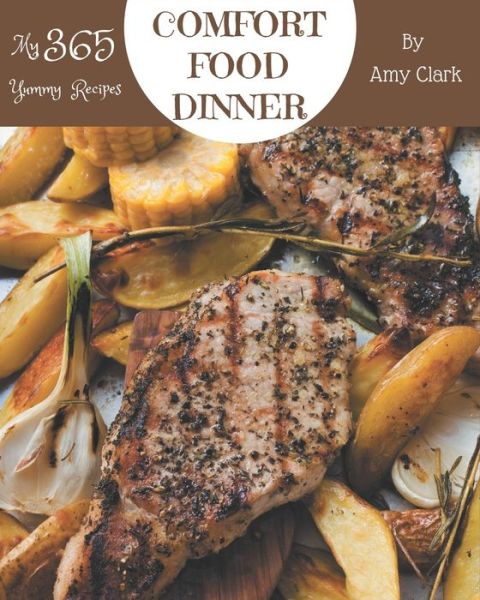 Cover for Amy Clark · My 365 Yummy Comfort Food Dinner Recipes (Paperback Book) (2020)