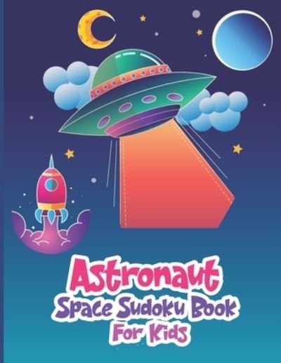 Astronaut Space Sudoku Book for Kids - Ak Grahole Dreams Publishing - Livros - Independently Published - 9798700586092 - 26 de janeiro de 2021