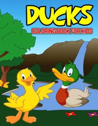 Ducks Coloring Book for Kids: A Coloring Activity Book for Toddler/ Preschooler and Kids Ages 4-8 Gift for Boys & Girls - Cheesy Bear - Kirjat - Independently Published - 9798717346092 - perjantai 5. maaliskuuta 2021