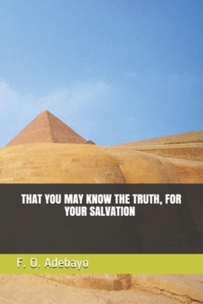 Cover for F O Adebayo · That You May Know the Truth, for Your Salvation (Taschenbuch) (2021)