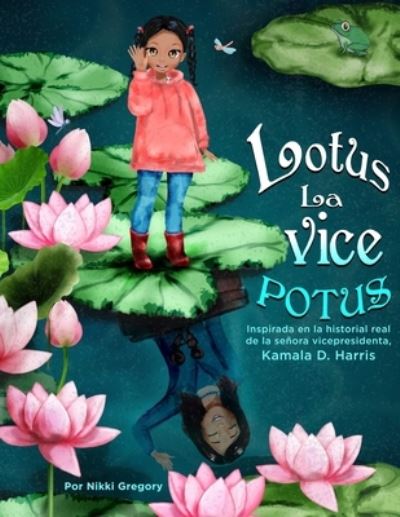 Cover for Nikki Gregory · Lotus La Vice POTUS: Inspirada en la historial real de la senora vicepresidenta Kamala D. Harris (Paperback Book) (2021)