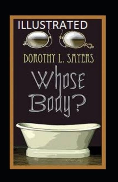 Whose Body? Illustrated - Dorothy L Sayers - Books - Independently Published - 9798730570092 - March 30, 2021