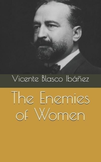 Cover for Vicente Blasco Ibanez · The Enemies of Women (Taschenbuch) (2021)