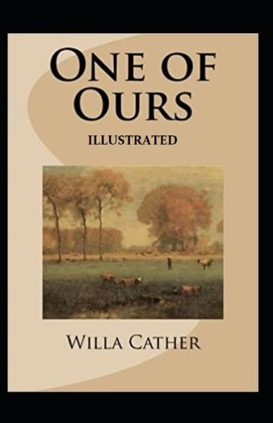 One of Ours (Pulitzer Prize for Fiction 1923) Illustrated - Willa Cather - Bøker - Independently Published - 9798743101092 - 23. april 2021