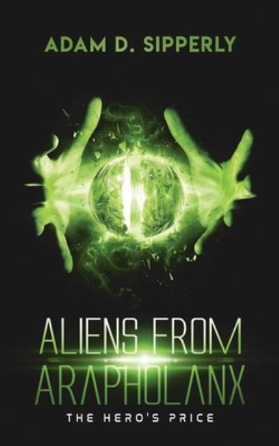 Cover for Adam D Sipperly · Aliens from Arapholanx (Paperback Book) (2021)