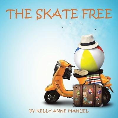 Cover for Kelly Anne Manuel · Skate Free (Book) (2022)