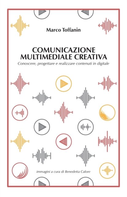 Cover for Toffanin Marco Toffanin · Comunicazione multimediale creativa: Conoscere, progettare e realizzare contenuti in digitale (Pocketbok) (2022)