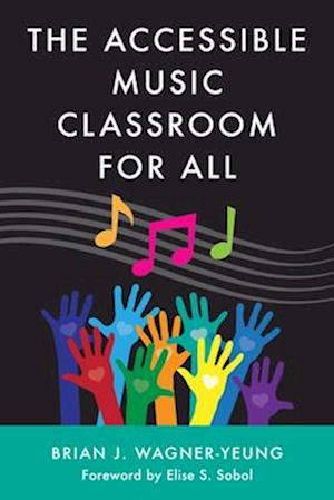 Cover for Brian J Wagner-Yeung · The Accessible Music Classroom for All (Hardcover Book) (2025)