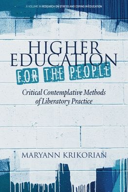 Cover for Higher Education for the People: Critical Contemplative Methods of Liberatory Practice - Research on Stress and Coping in Education (Paperback Book) (2022)